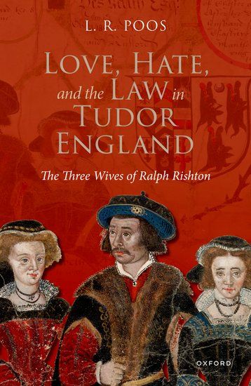 Love, Hate, and the Law in Tudor England: The Three Wives of Ralph Rishton
